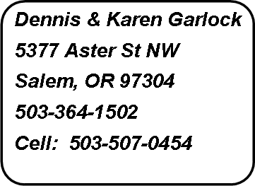 Flowchart: Alternate Process: Dennis & Karen Garlock5377 Aster St NWSalem, OR 97304503-364-1502Cell:  503-507-0454