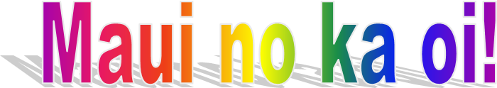Maui no ka oi!